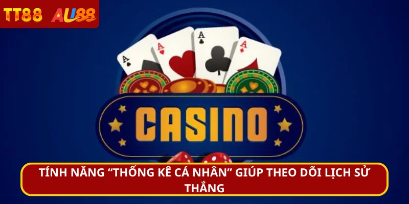 Tính năng “Thống kê cá nhân” giúp theo dõi lịch sử thắng